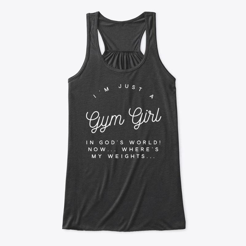 I'm Just A Gym Girl Shirt and Tank Top