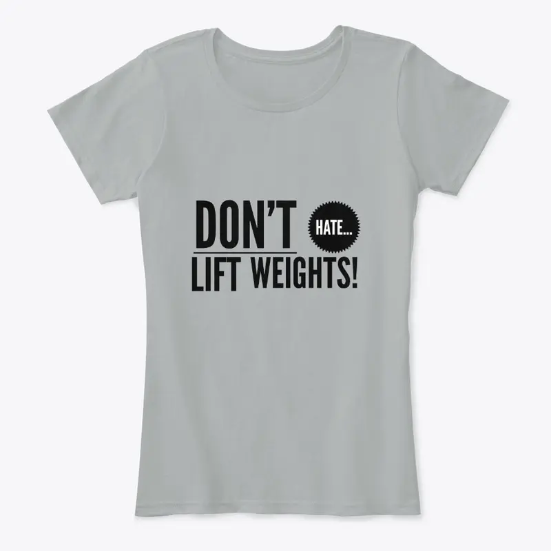 Don't Hate... Lift Weights! Fitness Life