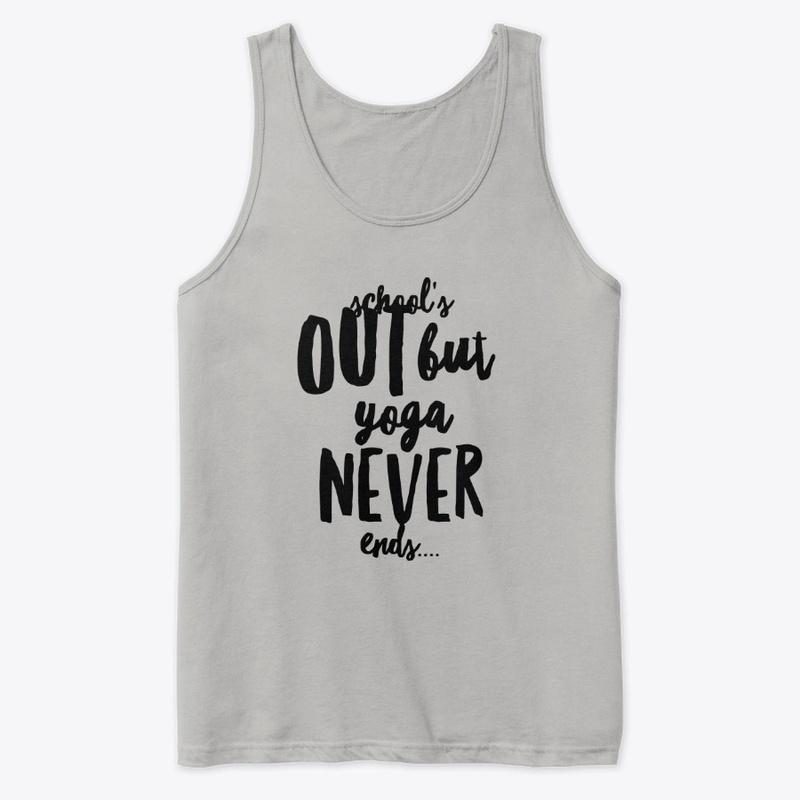 School's Out but Yoga Never Ends Shirt!